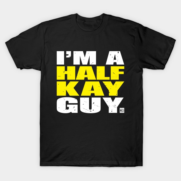 I'm a Half-Kay Guy T-Shirt by halfkaypodcast